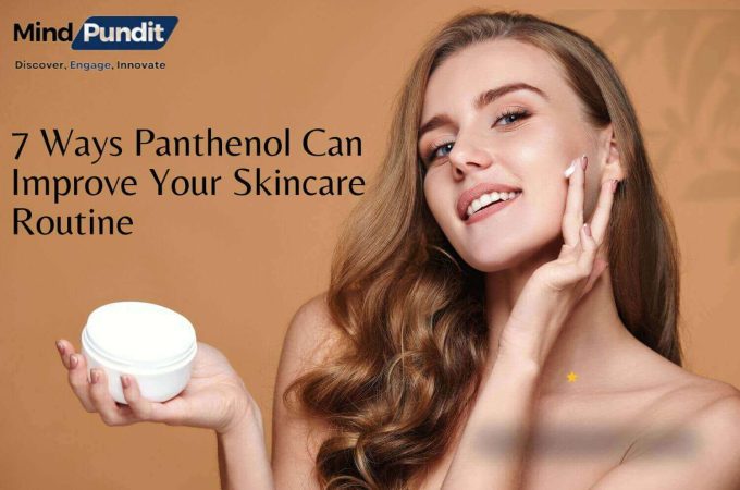 7 Ways Panthenol Can Improve Your Skincare Routine 