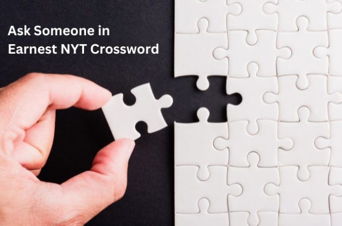 Ask Someone in Earnest NYT Crossword